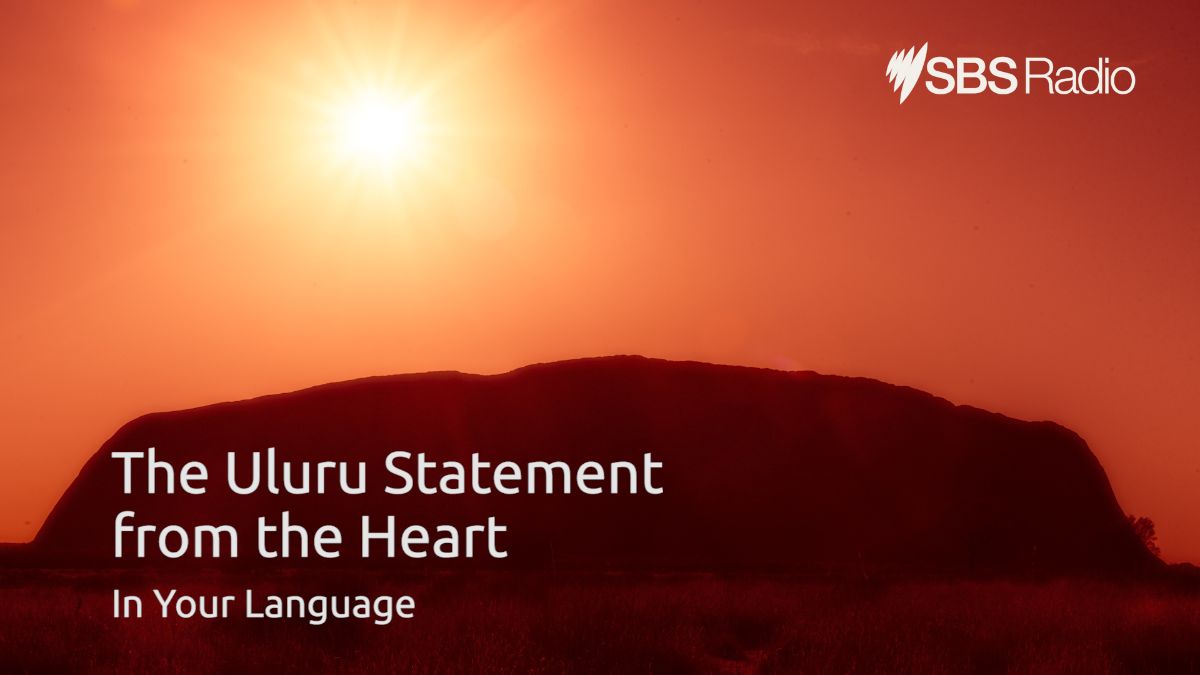 Uluru Statement from the Heart translated by SBS into more than 20 Aboriginal languages and 60+ other languages